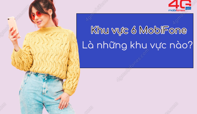 Khu vực 6 MobiFone bao gồm những tỉnh thành nào?