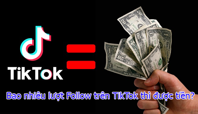 Bao nhiêu lượt Follow trên TikTok thì được tiền?