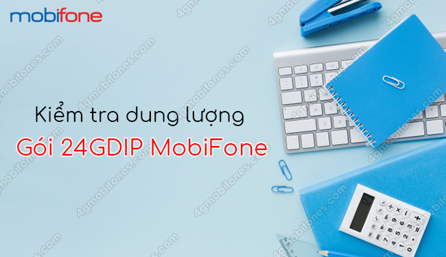 Cách kiểm tra dung lượng còn lại của gói 24GDIP MobiFone