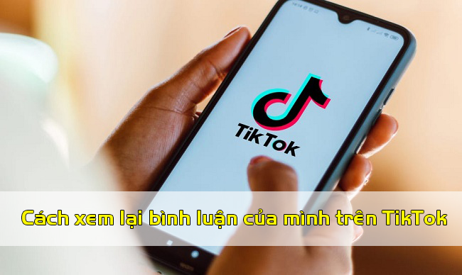 cach xem lai binh luan cua minh tren tiktok