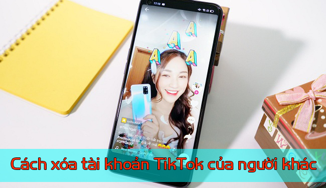 Làm thế nào để xóa tài khoản TikTok của người khác nhanh nhất?