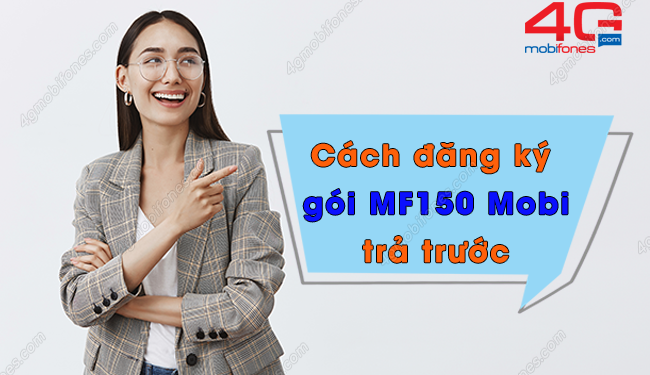 Cách đăng ký gói MF150 MobiFone trả trước như thế nào?