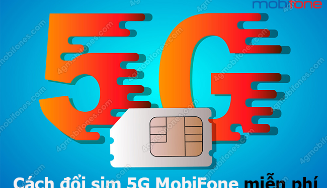 Cách đổi sim 5G MobiFone miễn phí cước 100% trên toàn quốc