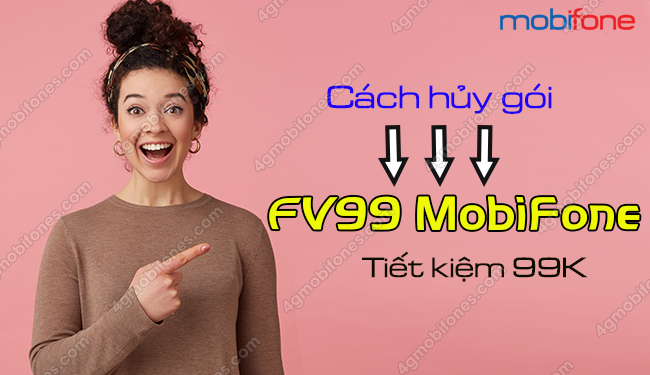 Cách hủy gói FV99 MobiFone tiết kiệm 99K cho tài khoản