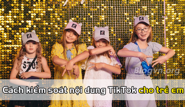 Cách kiểm soát nội dung TikTok cho trẻ em