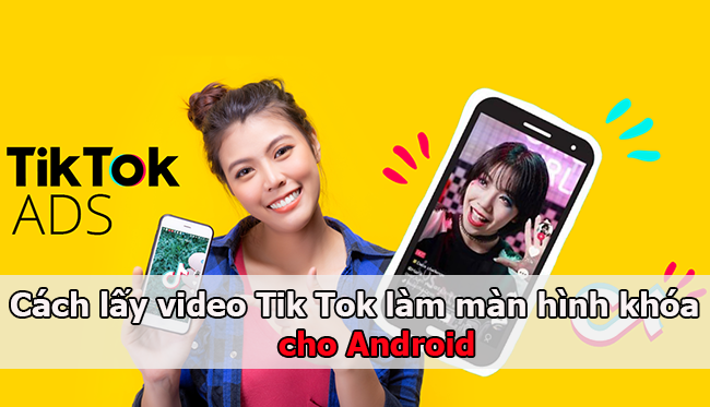 cach lay video tiktok lam man hinh khoa cho android