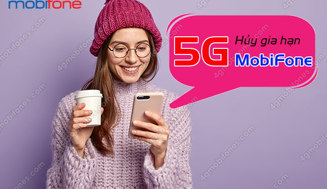 Hướng dẫn cách hủy gia hạn 5G MobiFone bảo lưu ưu đãi