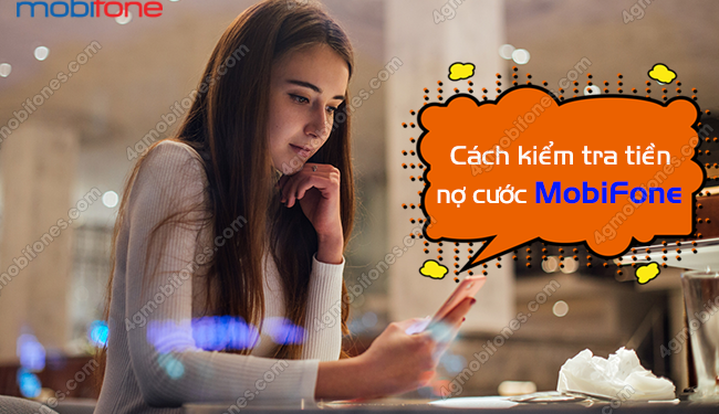 Cách kiểm tra tiền nợ cước MobiFone trả sau MIỄN PHÍ