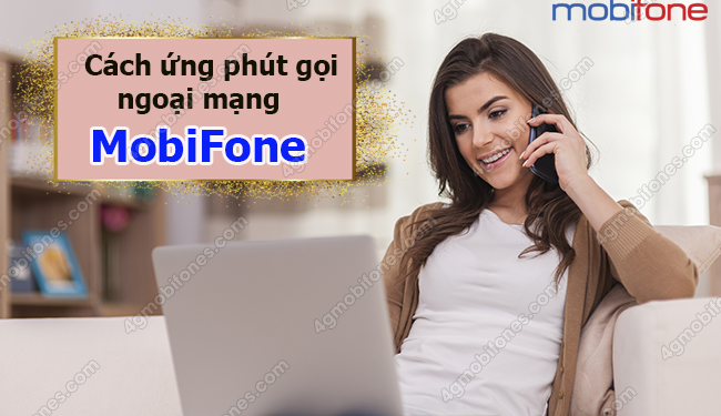 Hướng dẫn ứng phút gọi ngoại mạng MobiFone cho mọi thuê bao