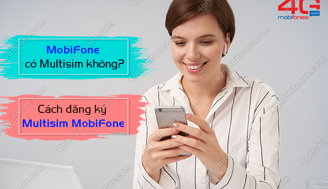 MobiFone có Multisim không? Cách đăng ký Multisim MobiFone