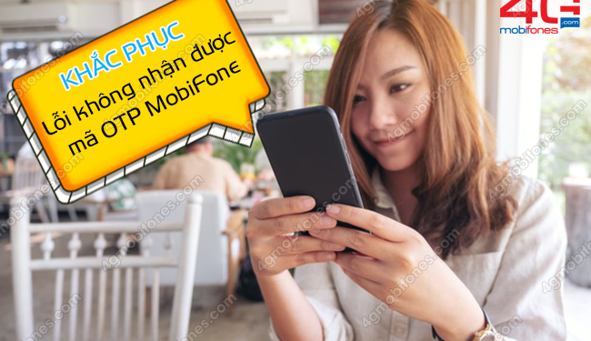 Cách khắc phục lỗi không nhận được mã OTP MobiFone