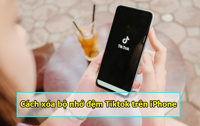 cach xoa bo nho dem tiktok tren iphone