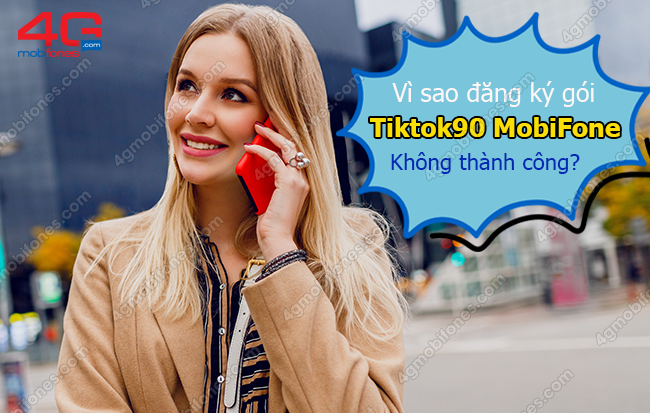 vi-sao-dang-ky-goi-tiktok90-mobifone-khong-thanh-cong