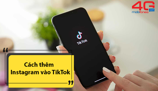 Cách thêm Instagram vào TikTok dễ không tưởng