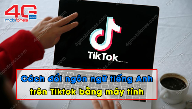 cach doi ngon ngu tieng anh tren tiktok bang may tinh