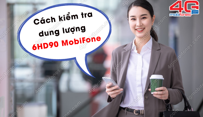 Cách kiểm tra dung lượng 4G gói 6HD90 MobiFone