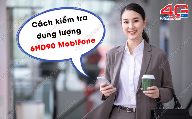 cach kiem tra dung luong 4g goi 6hd90 mobifone