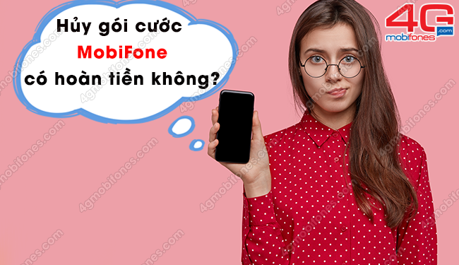 Hủy gói cước có được hoàn tiền MobiFone lại hay không?