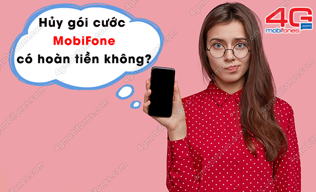 huy goi cuoc co duoc hoan tien mobifone lai khong