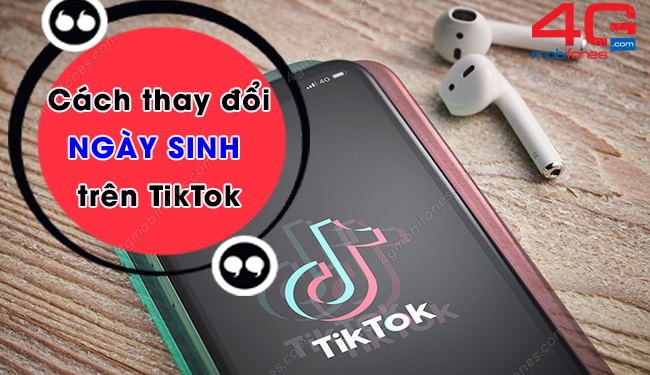 Cách đổi ngày tháng năm sinh trên TikTok như thế nào?