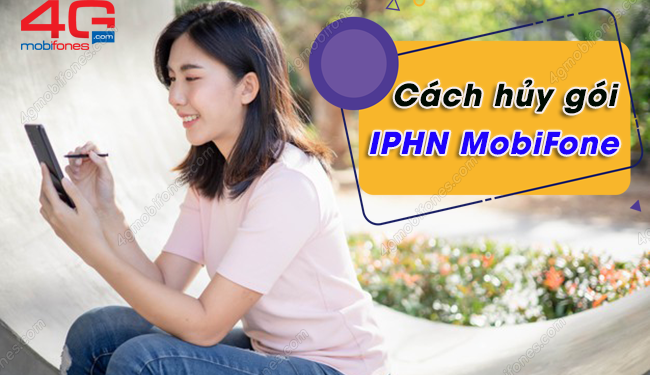 Cách hủy gói IPHN MobiFone chu kỳ 30 ngày – 720 ngày