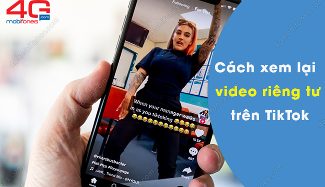 Cách xem lại video riêng tư trên TikTok bằng điện thoại, máy tính