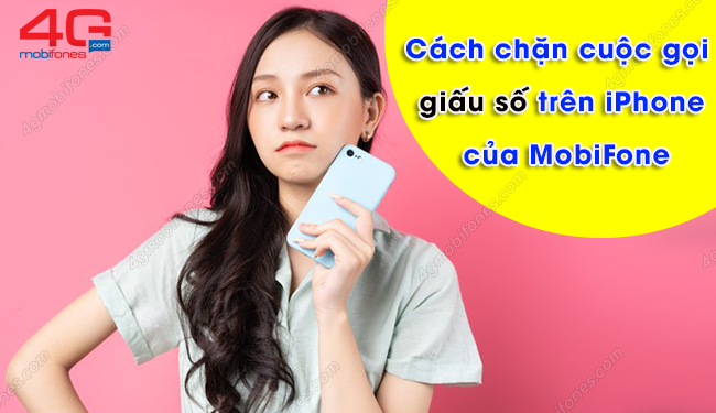 Cách chặn cuộc gọi giấu số trên iPhone của MobiFone