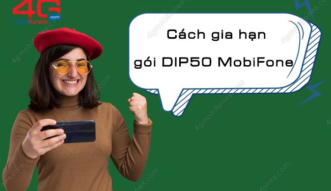 Gia hạn gói DIP50 MobiFone tiếp tục chơi game, xem phim