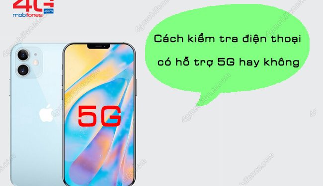 Cách kiểm tra điện thoại có hỗ trợ 5G không cực dễ