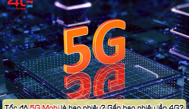 Mạng 5G MobiFone có tốc độ bao nhiêu? Nhanh gấp mấy lần mạng 4G?