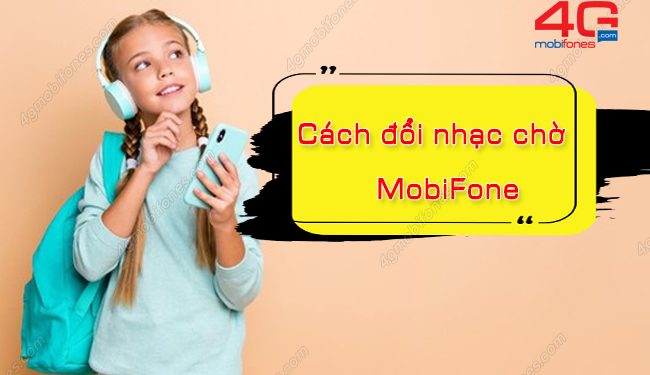 Cách đổi nhạc chờ MobiFone sang bài hát yêu thích