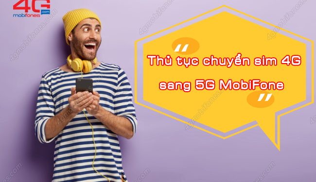 Tất tần tật thủ tục chuyển sim 4G sang 5G MobiFone