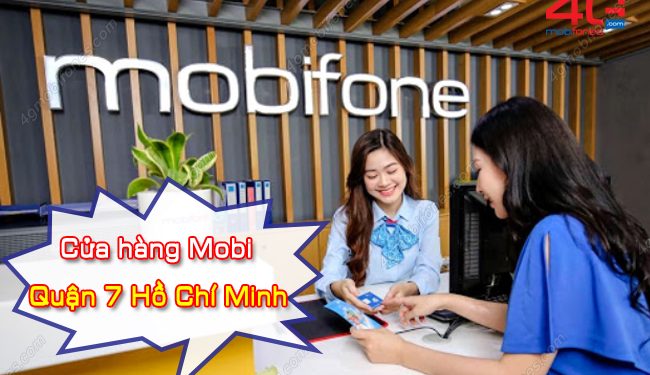 Danh sách cửa hàng MobiFone Quận 7 Hồ Chí Minh đầy đủ nhất