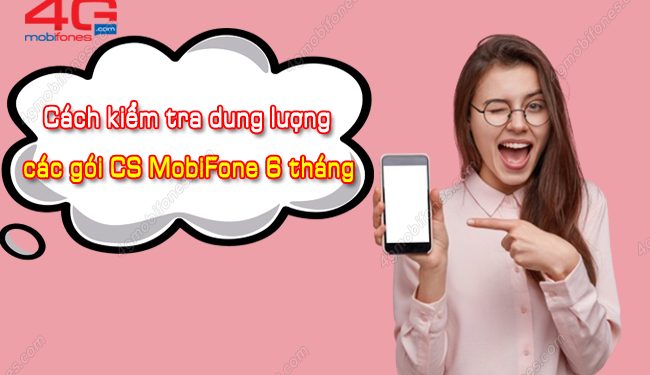 Làm thế nào để kiểm tra dung lượng các gói CS MobiFone 6 tháng?