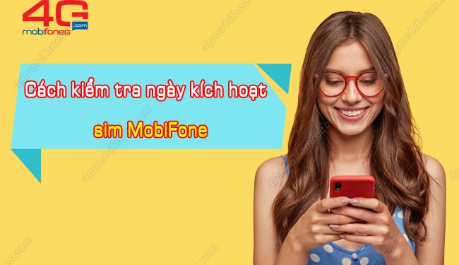 Mách bạn cách kiểm tra ngày kích hoạt sim MobiFone siêu nhanh