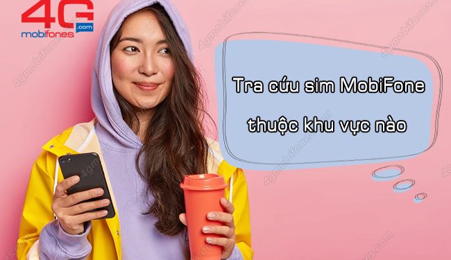 Tra cứu sim MobiFone thuộc khu vực nào nhanh nhất