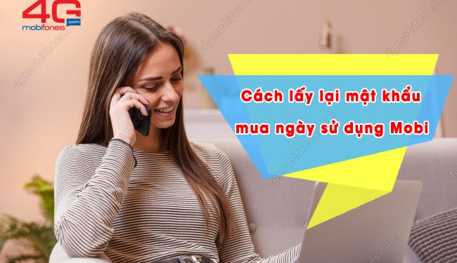 Bật mí cách lấy lại mật khẩu mua ngày sử dụng MobiFone cực dễ