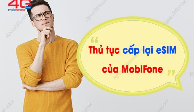 Thủ tục cấp lại eSIM của MobiFone gồm những gì?