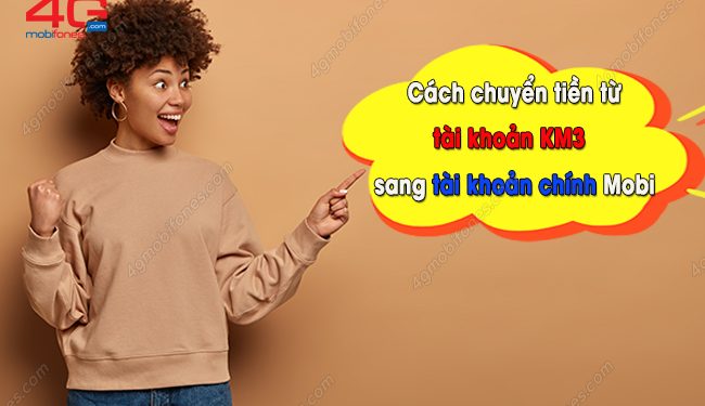 Cách chuyển tiền từ tài khoản KM3 sang tài khoản chính Mobi