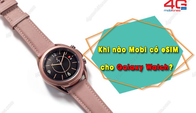 GIẢI ĐÁP: Khi nào MobiFone có eSIM cho Galaxy Watch?