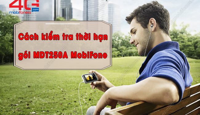 Bật mí 3 cách kiểm tra thời hạn gói MDT250A MobiFone siêu nhanh