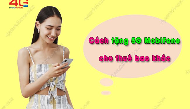 Làm thế nào để tặng 5G MobiFone cho thuê bao khác?