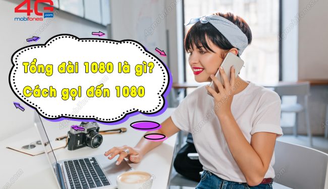 Tổng đài 1080 là gì? Làm thế nào để gọi đến 1080?