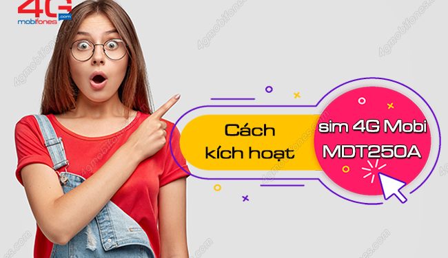 Làm thế nào để kích hoạt sim 4G Mobi MDT250A trọn gói 1 năm?