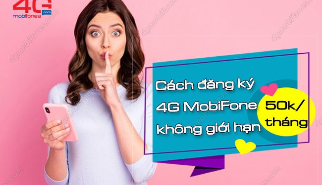 Làm thế nào để đăng ký gói cước 4G MobiFone không giới hạn 50k?