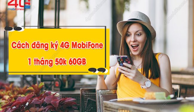 Cách đăng ký 4G MobiFone 60GB 1 tháng 50k cực dễ