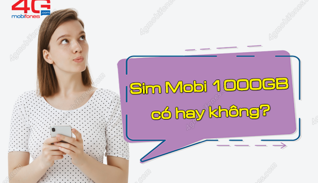 GIẢI ĐÁP: Sim 4G MobiFone 1000GB có thật sự tồn tại không?