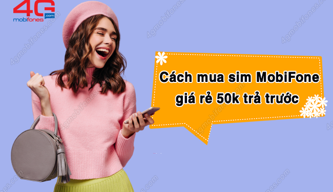 Hướng dẫn cách mua sim MobiFone giá rẻ 50k trả trước cực dễ