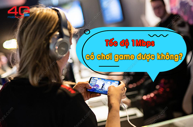 toc do 1mbps co choi game duoc khong