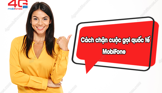 Hướng dẫn chặn cuộc gọi quốc tế MobiFone cực đơn giản